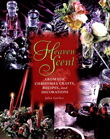 Heaven Scent: Aromatic Christmas Crafts, Recipes, And Decorations,New