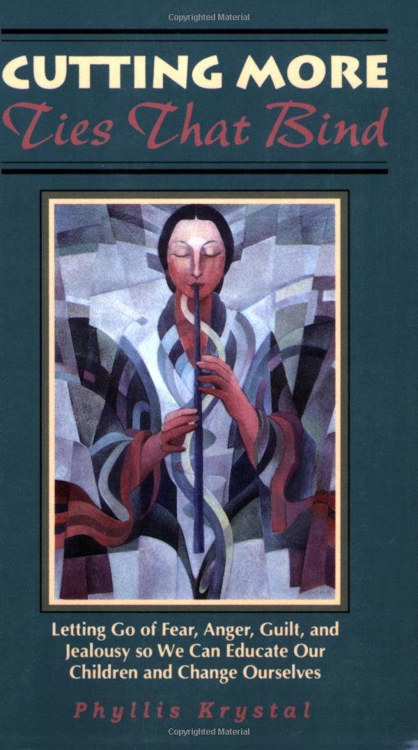CUTTING MORE TIES THAT BIND: Letting Go of Fear, Anger, Guilt, and Jealousy so We Can Educate Our Children and Change Ourselves,New