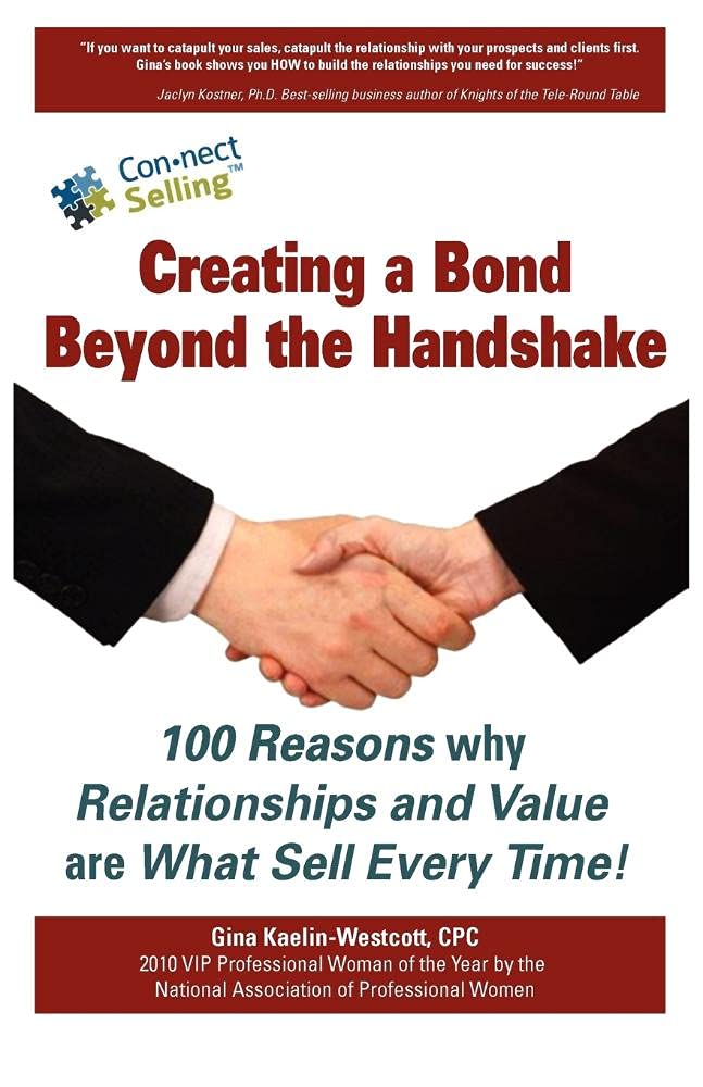 Creating a Bond Beyond the Handshake: 100 Reasons Why Relationships and Value are What Sell Every Time,Used