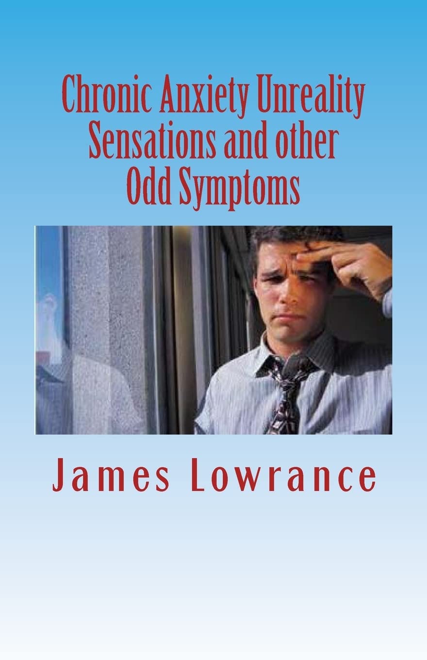 Chronic Anxiety Unreality Sensations and other Odd Symptoms: The Bizarre Manifestations of Panic and Disordered Anxiousness,Used