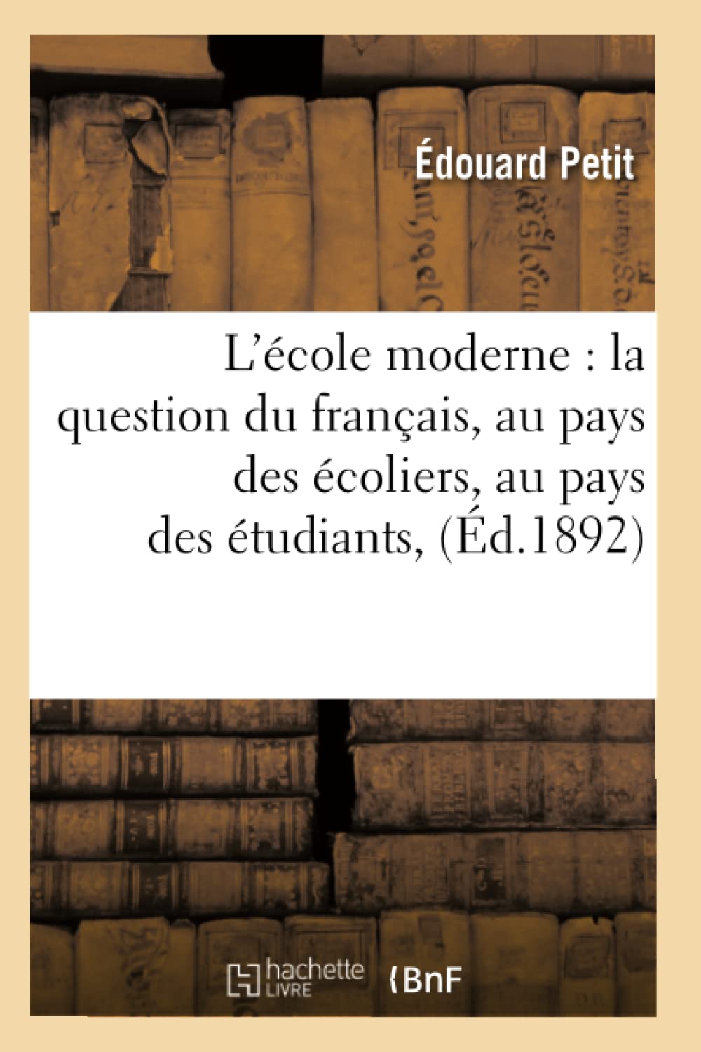 L'Cole Moderne: La Question Du Franais, Au Pays Des Coliers, Au Pays Des Tudiants, (D.1892) (Sciences Sociales) (French ,New