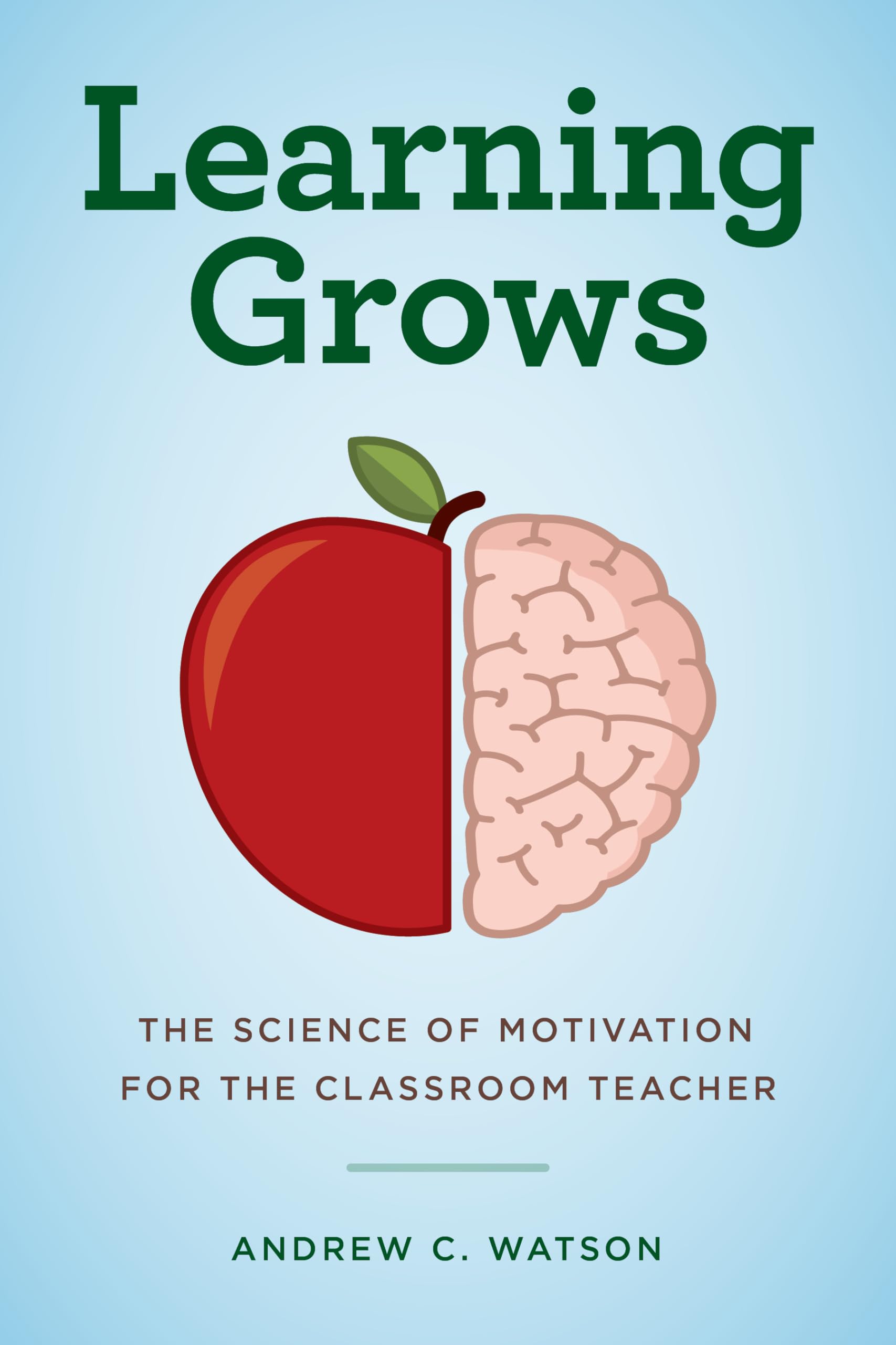 Learning Grows: The Science of Motivation for the Classroom Teacher (A Teachers Guide to the Learning Brain),Used