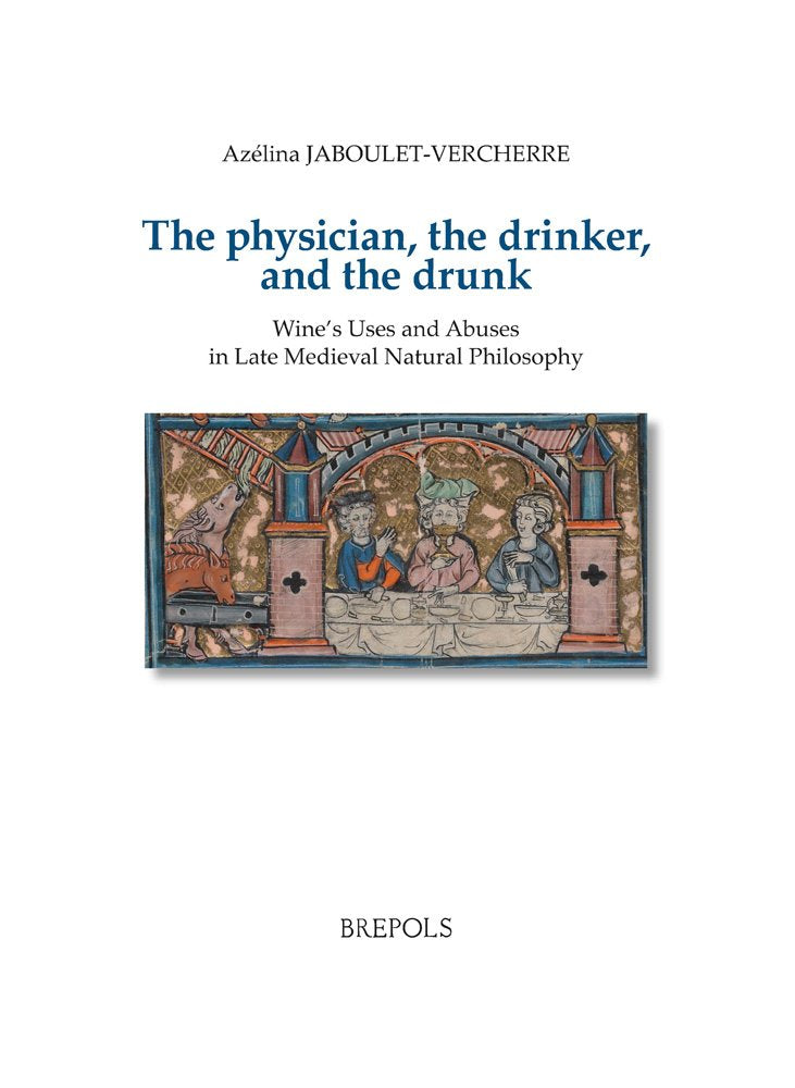 The Physician, the Drinker, and the Drunk (Bibliotheque D'histoire Culturelle Du Moyen Age),Used