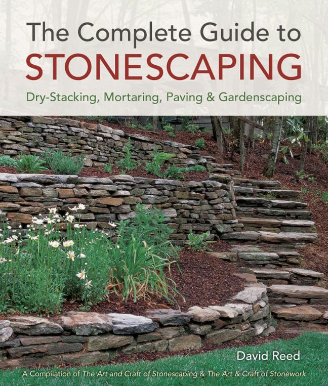 The Complete Guide To Stonescaping: Drystacking, Mortaring, Paving & Gardenscaping