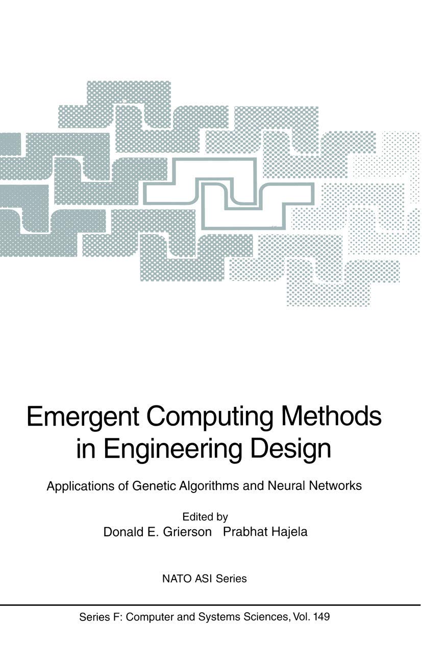 Emergent Computing Methods in Engineering Design: Applications of Genetic Algorithms and Neural Networks (NATO ASI Subseries F:,,Used