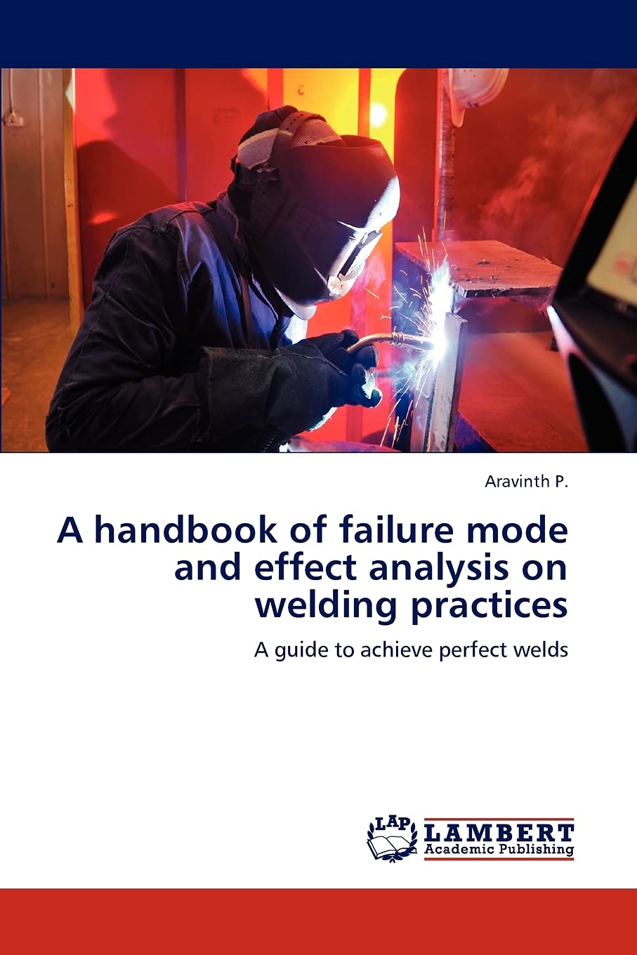 A handbook of failure mode and effect analysis on welding practices: A guide to achieve perfect welds,Used