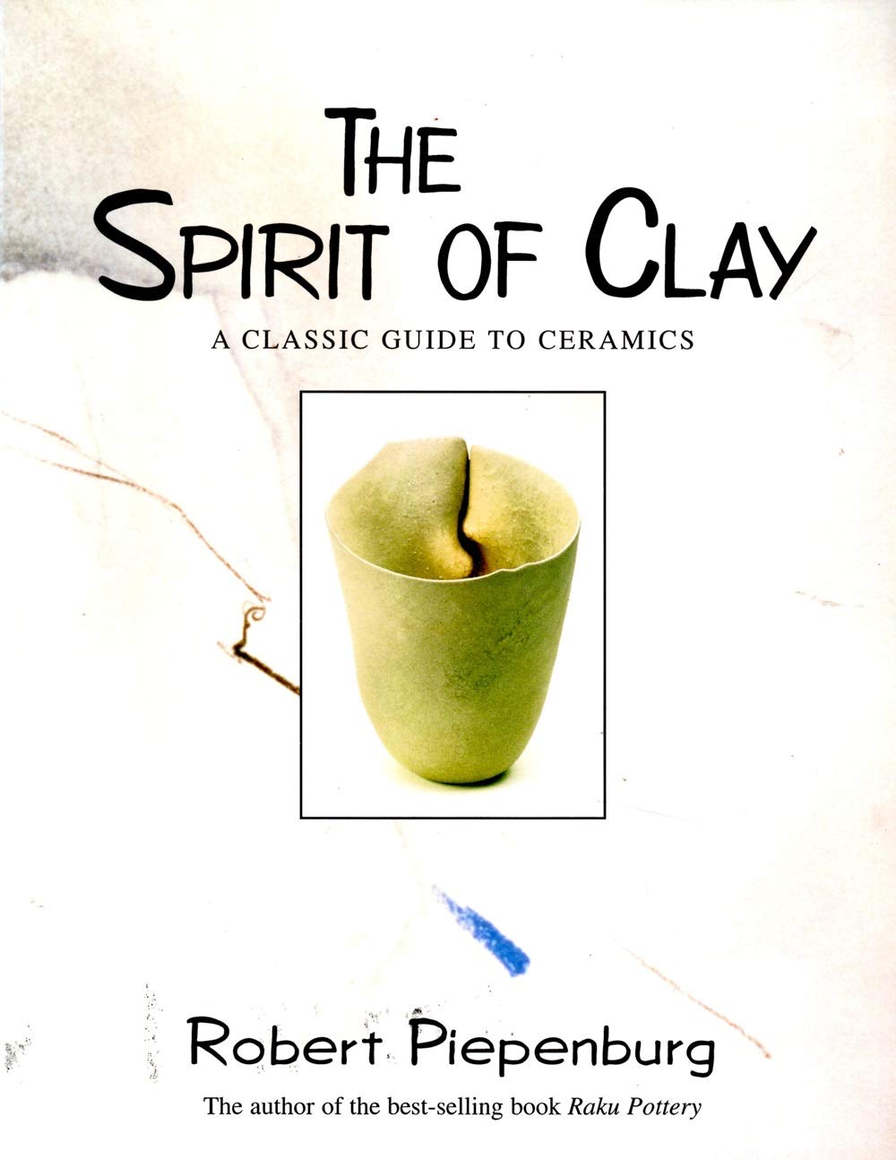 The Spirit of Clay: A Classic Guide to Ceramics,Used