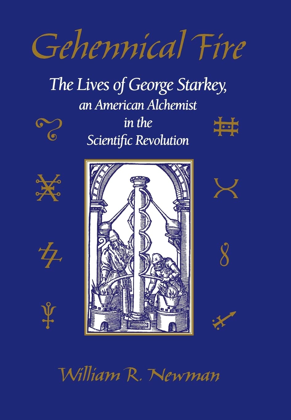 Gehennical Fire: The Lives of George Starkey, an American Alchemist in the Scientific Revolution,New