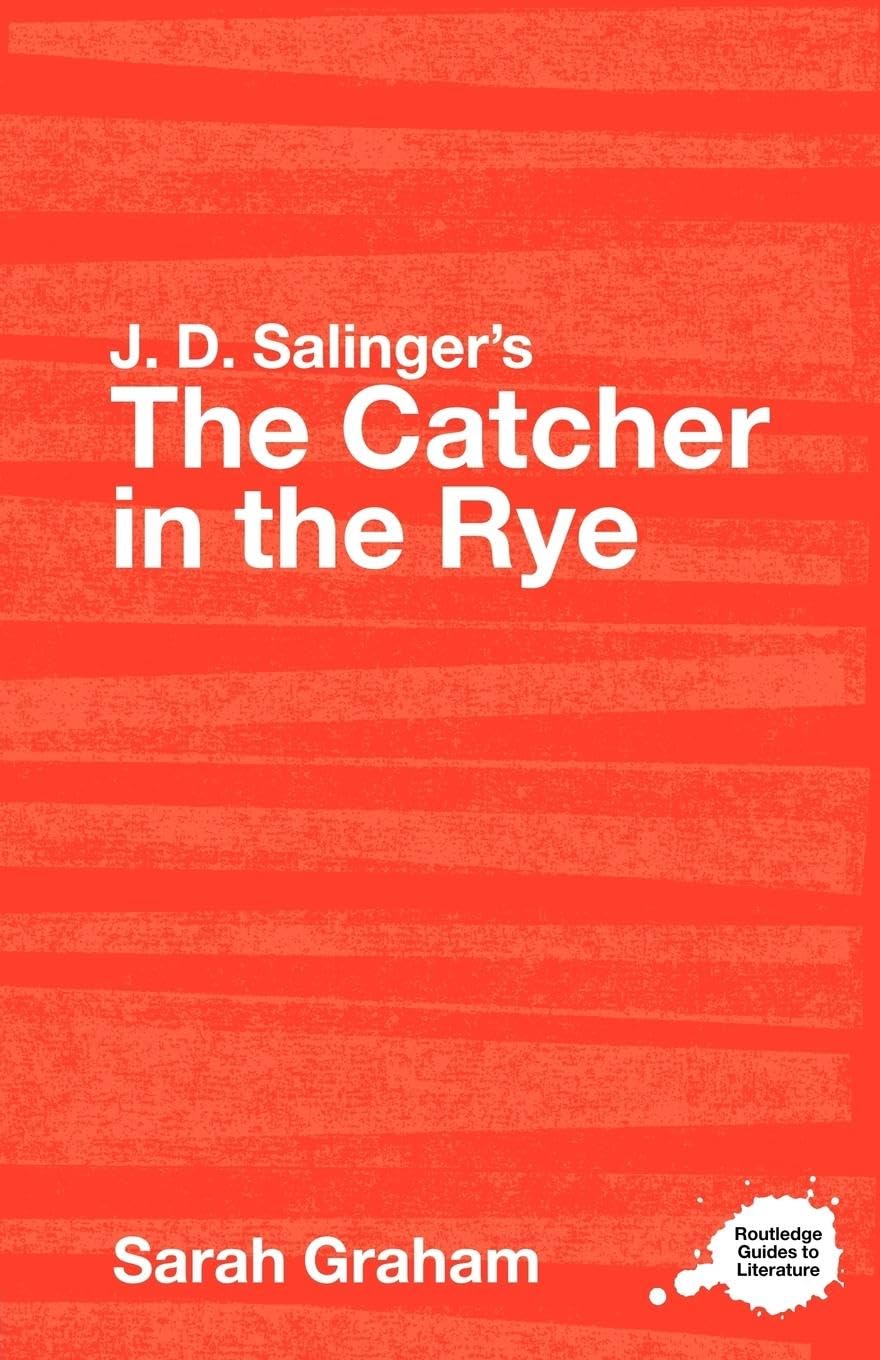 J.D. Salinger'S The Catcher In The Rye: A Routledge Study Guide (Routledge Guides To Literature)