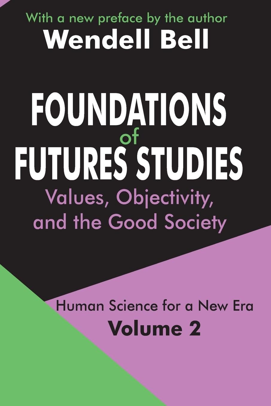 Foundations of Futures Studies: Volume 2: Values, Objectivity, and the Good Society (Human Science for a New Era Series),Used