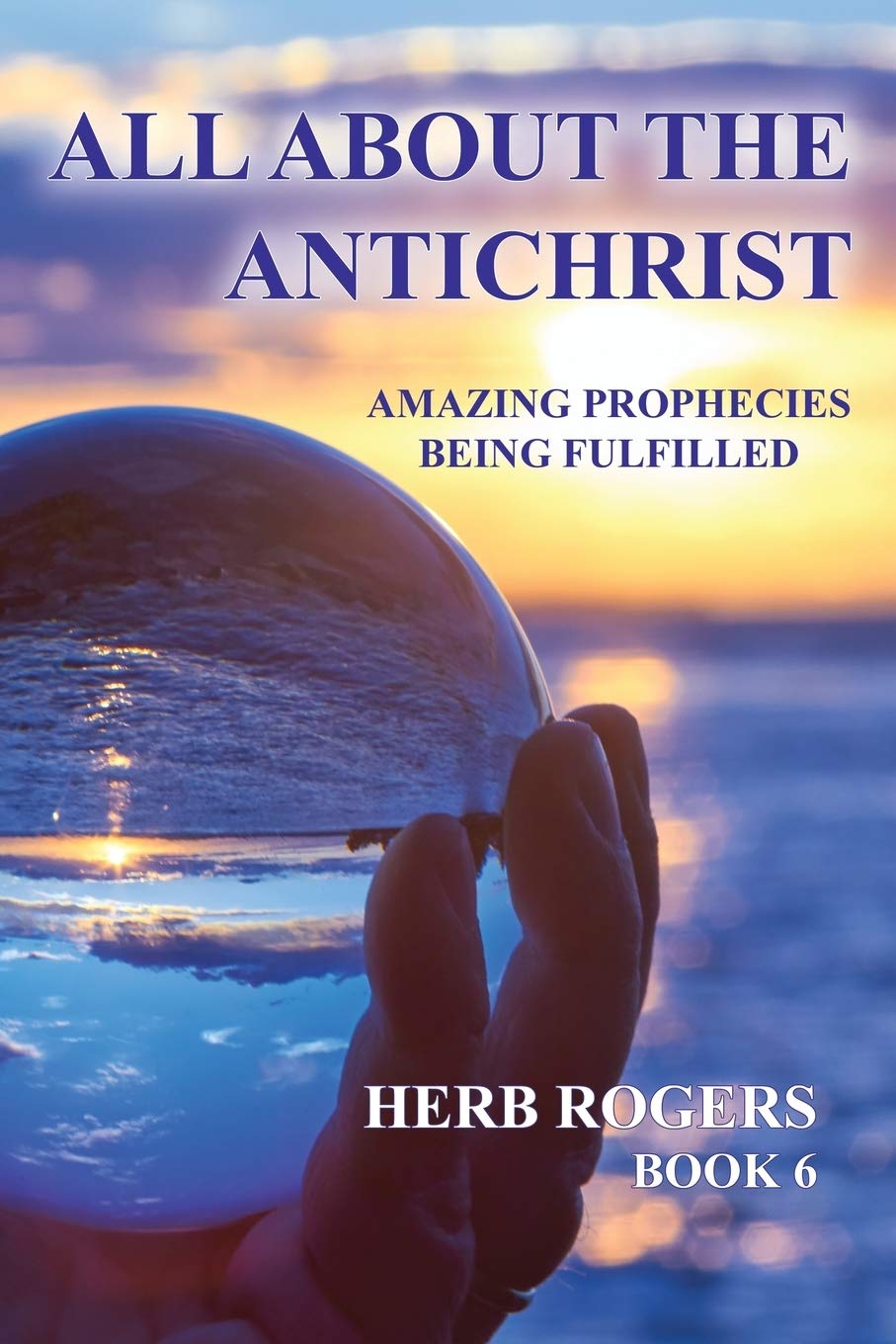 All About the Antichrist: Amazing Prophecies Being Fulfilled, Book 6,Used