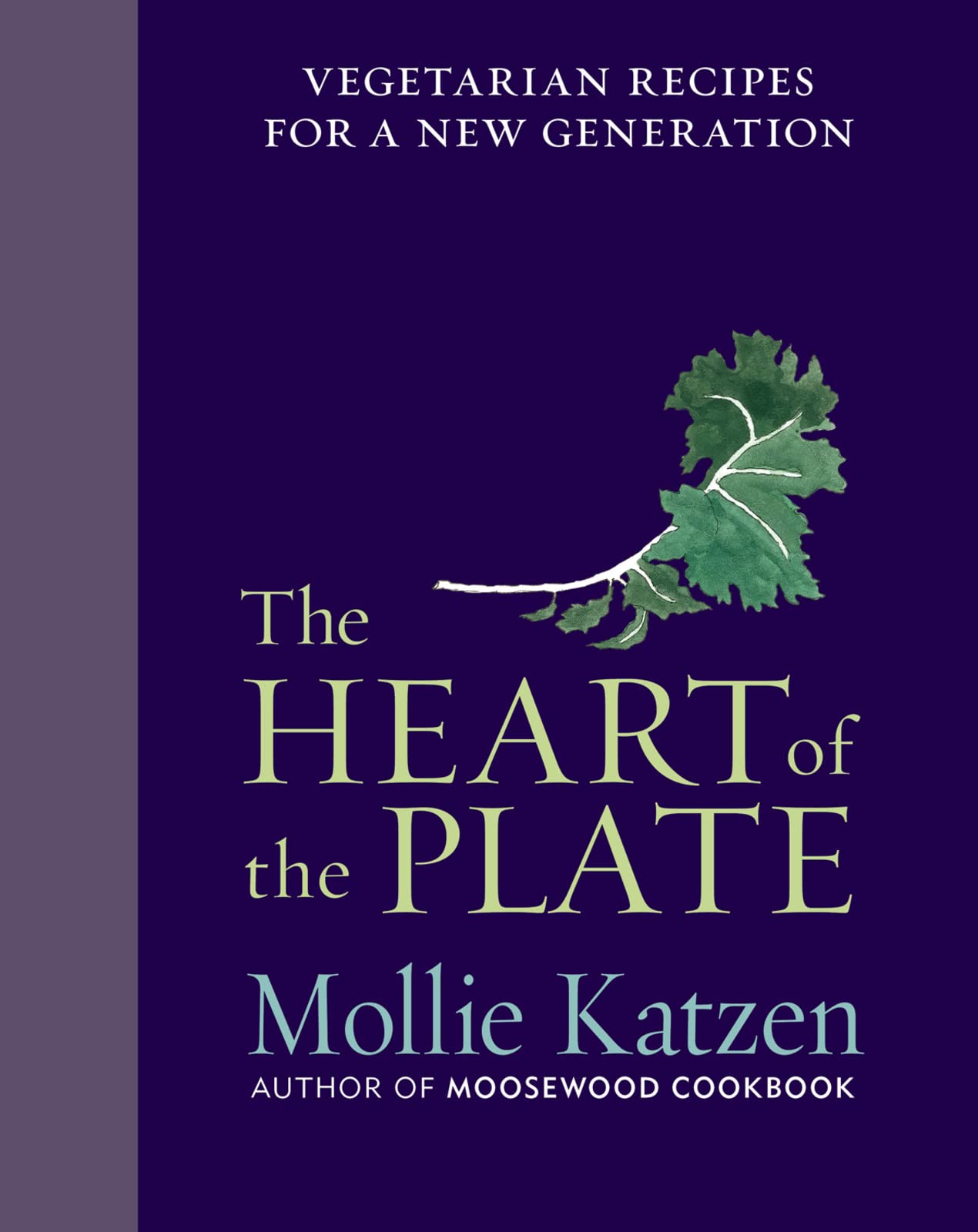 The Heart Of The Plate: Vegetarian Recipes For A New Generation,New