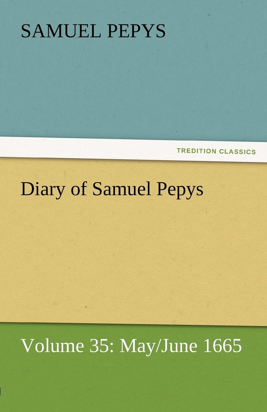 Diary of Samuel Pepys Volume 35: May/June 1665,Used