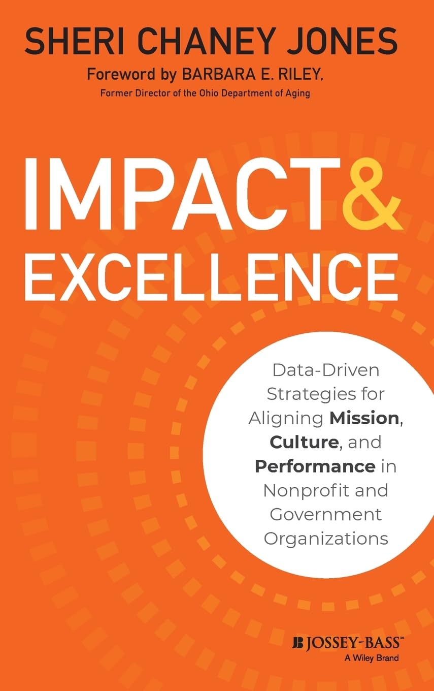 Impact & Excellence: DataDriven Strategies for Aligning Mission, Culture and Performance in Nonprofit and Government Organizati,Used