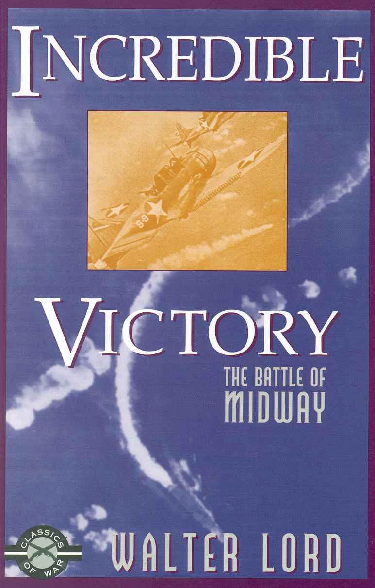 Incredible Victory: The Battle Of Midway (Classics Of War)