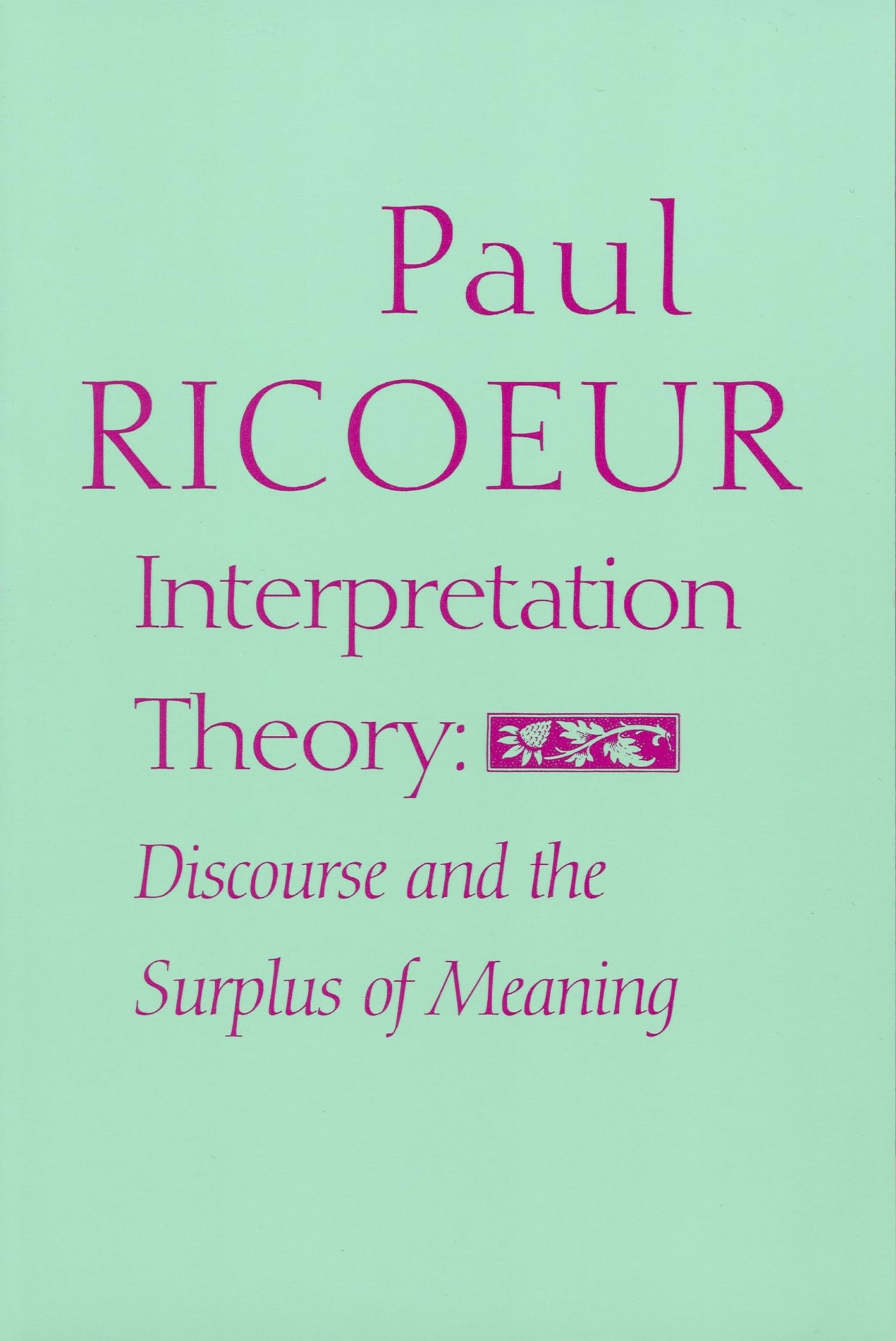 Interpretation Theory: Discourse And The Surplus Of Meaning,New