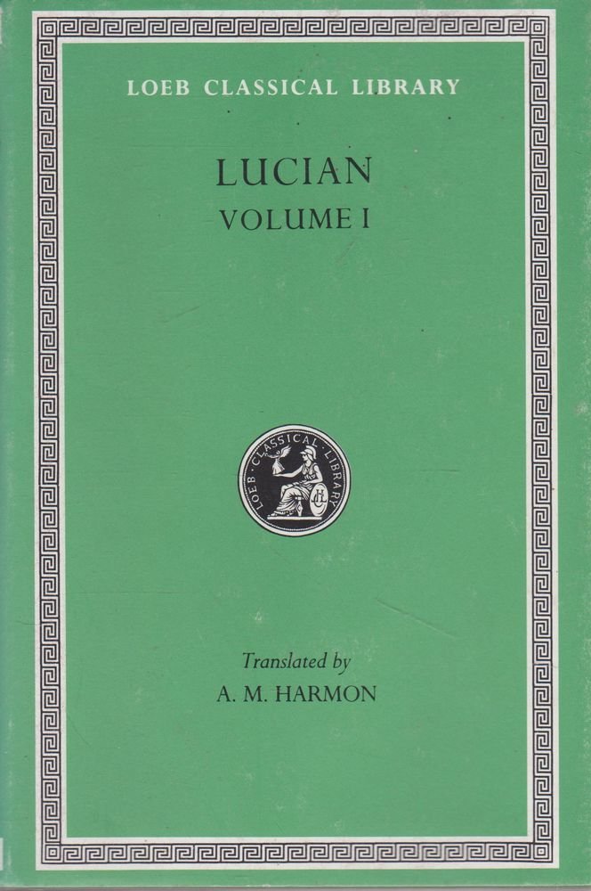 Lucian, Volume I. Phalaris. Hippias or The Bath. Dionysus. Heracles. Amber or The Swans. The Fly. Nigrinus. Demonax. The Hall. M,New