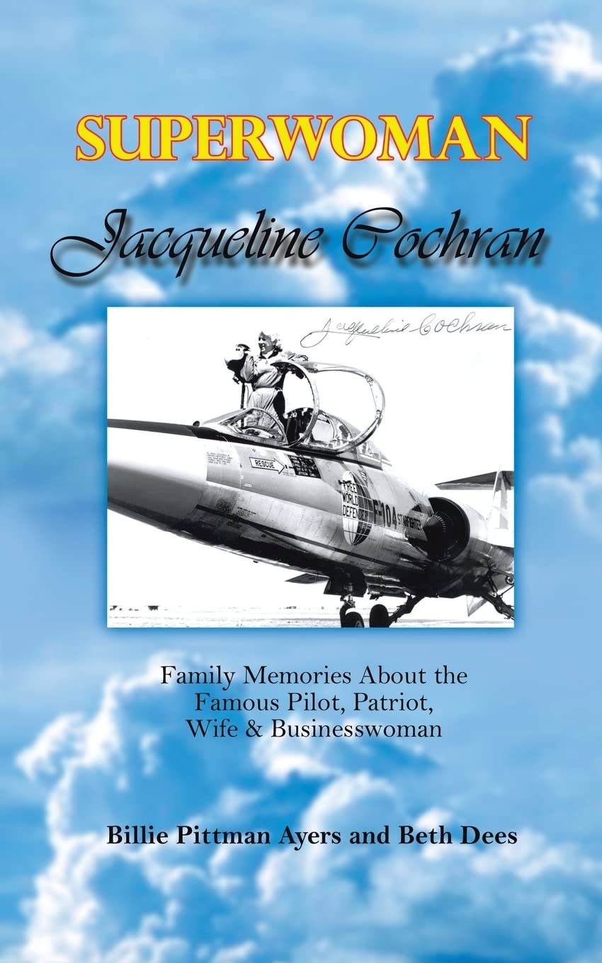 Superwoman Jacqueline Cochran: Family Memories about the Famous Pilot, Patriot, Wife & Businesswoman,Used