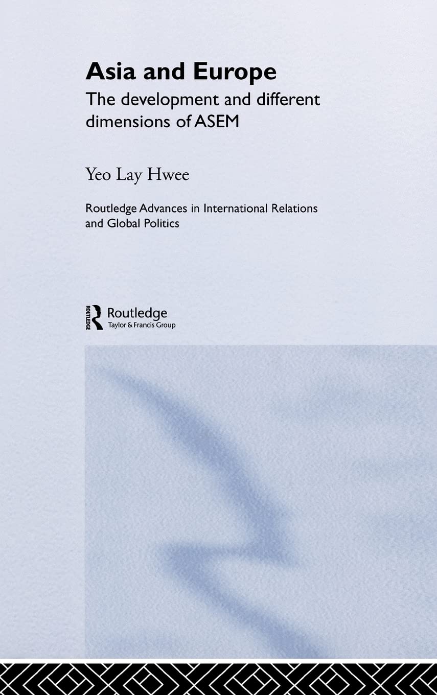 Asia And Europe: The Development And Different Dimensions Of Asem (Routledge Advances In International Relations And Global Poli