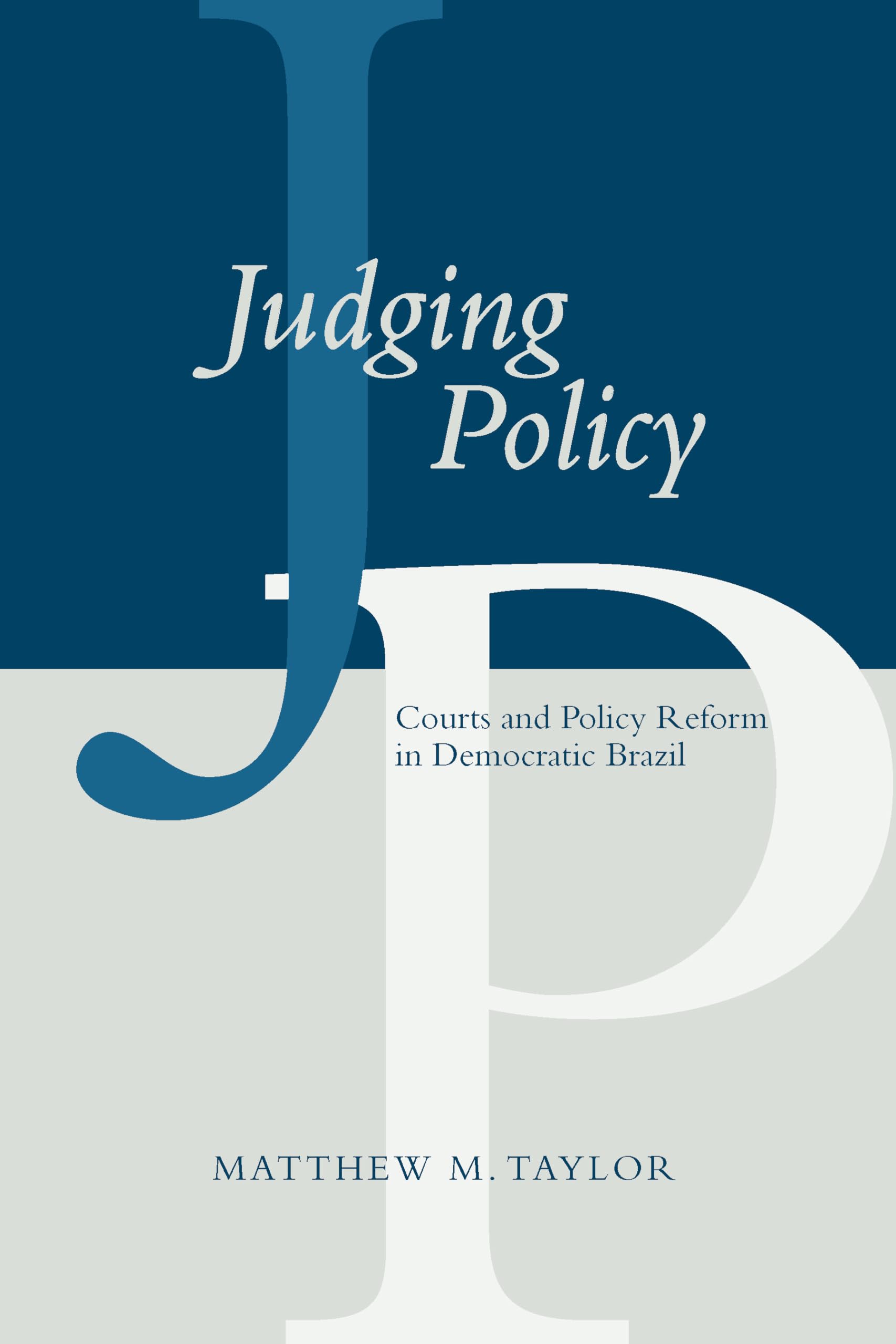Judging Policy: Courts and Policy Reform in Democratic Brazil,New