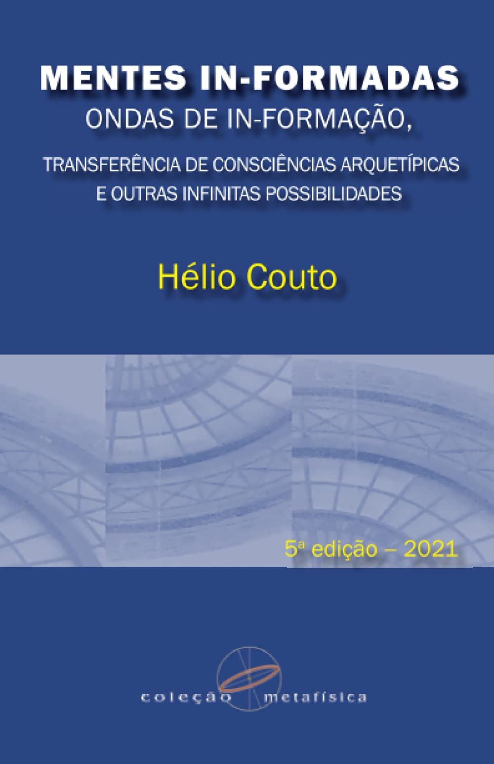 Mentes InFormadas, Ondas de InFormao: Transferncia de Conscincias Arquetpicas e Outras Infinitas Possibilidades (Portuguese ,Used