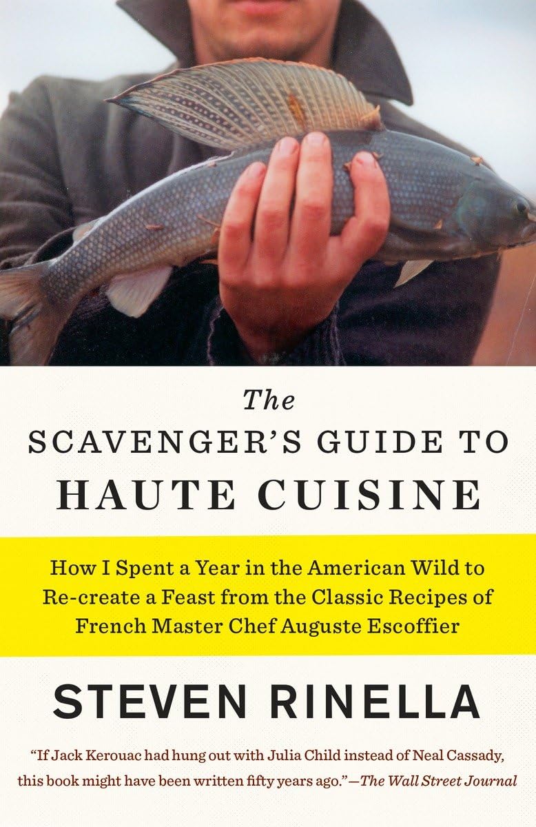 The Scavenger'S Guide To Haute Cuisine: How I Spent A Year In The American Wild To Recreate A Feast From The Classic Recipes Of