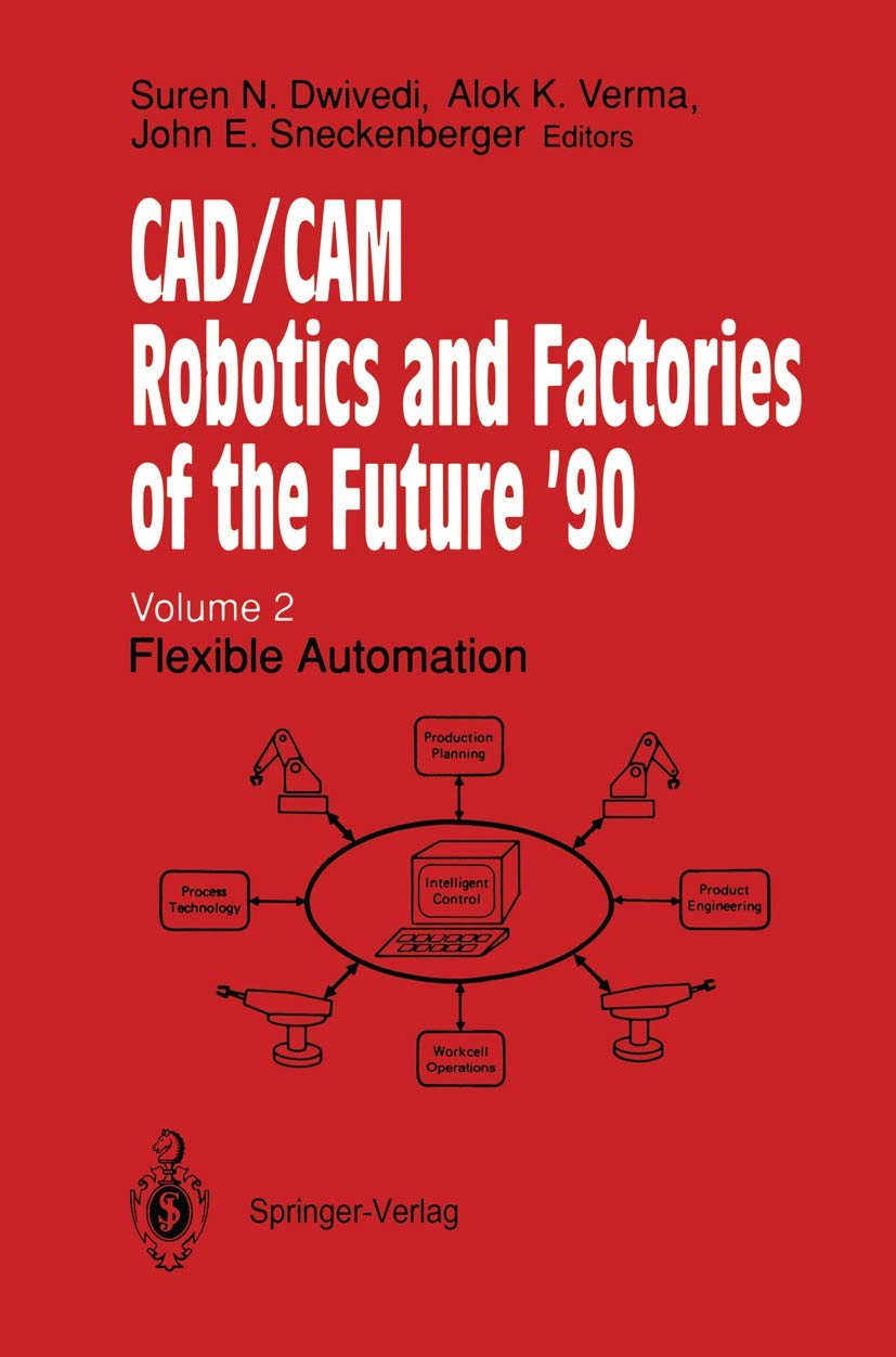 Cad/Cam Robotics And Factories Of The Future 90: Volume 2: Flexible Automation 5Th International Conference On Cad/Cam, Robotics,New