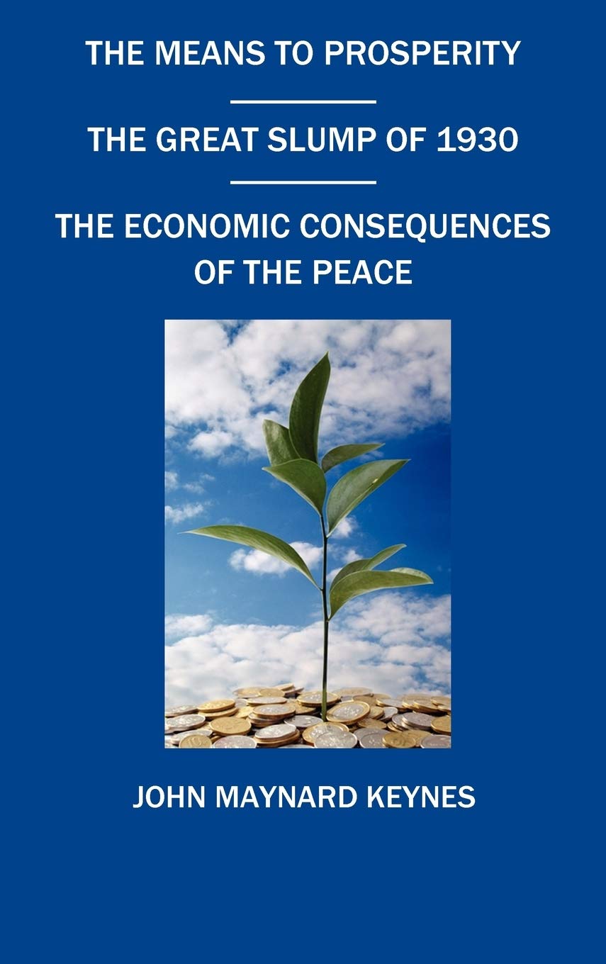 The Means to Prosperity, the Great Slump of 1930, the Economic Consequences of the Peace,New