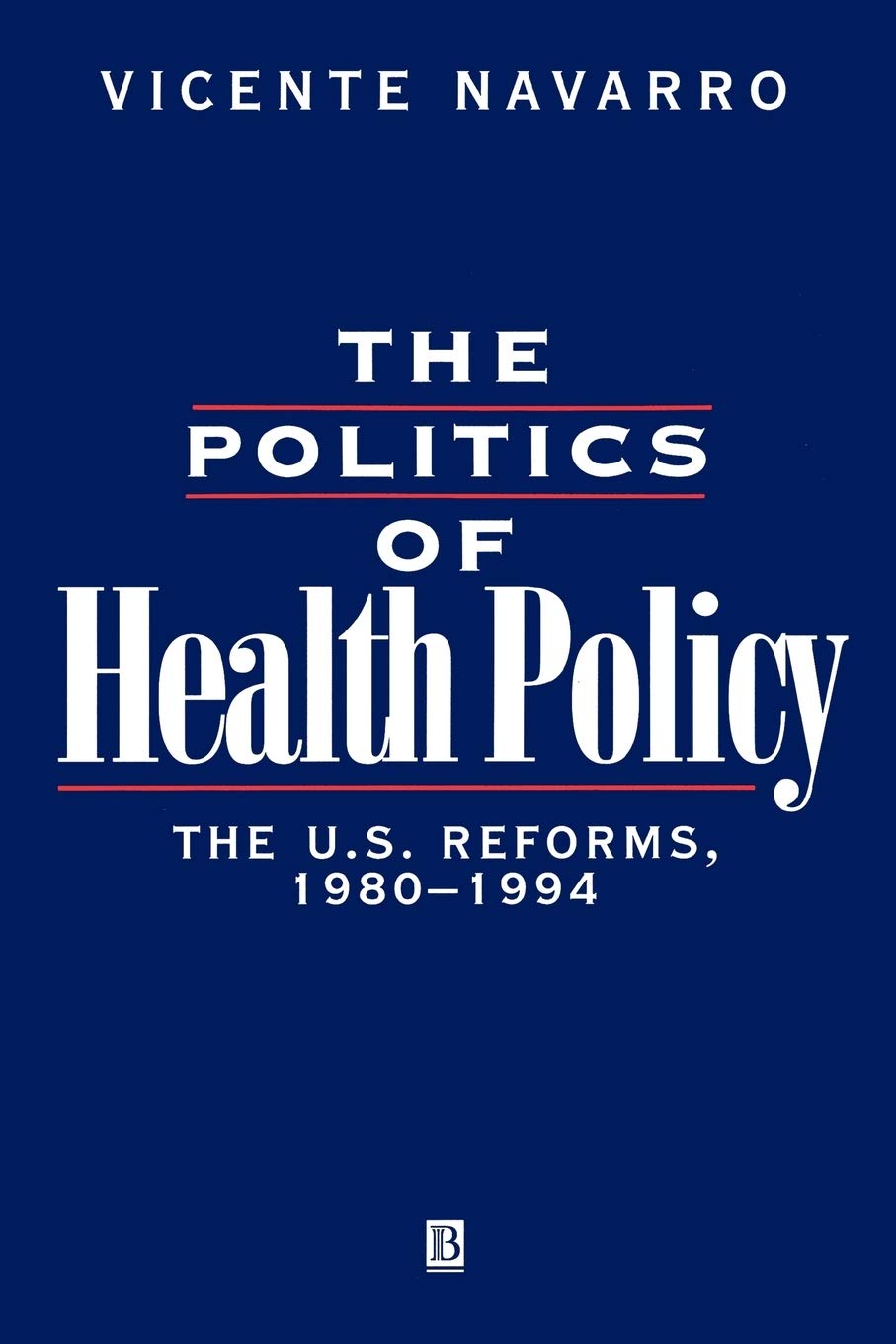 The Politics Of Health Policy: The U.S. Reforms, 1980 1994,Used