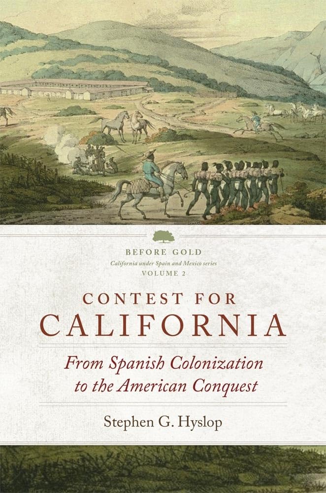 Contest for California: From Spanish Colonization to the American Conquest (Volume 2) (Before Gold: California under Spain and M,New