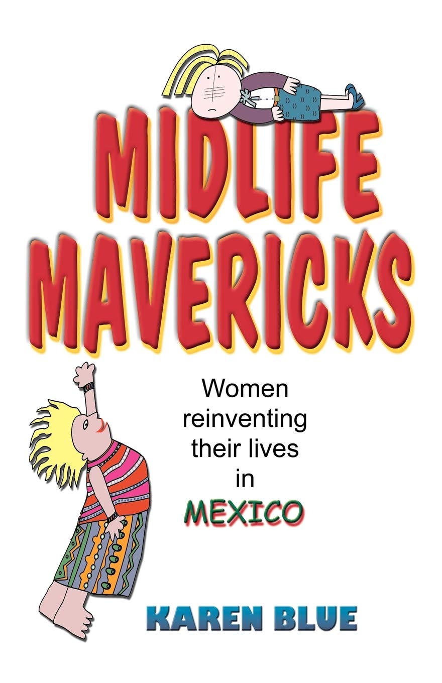 Midlife Mavericks: Women Reinventing Their Lives in Mexico,New