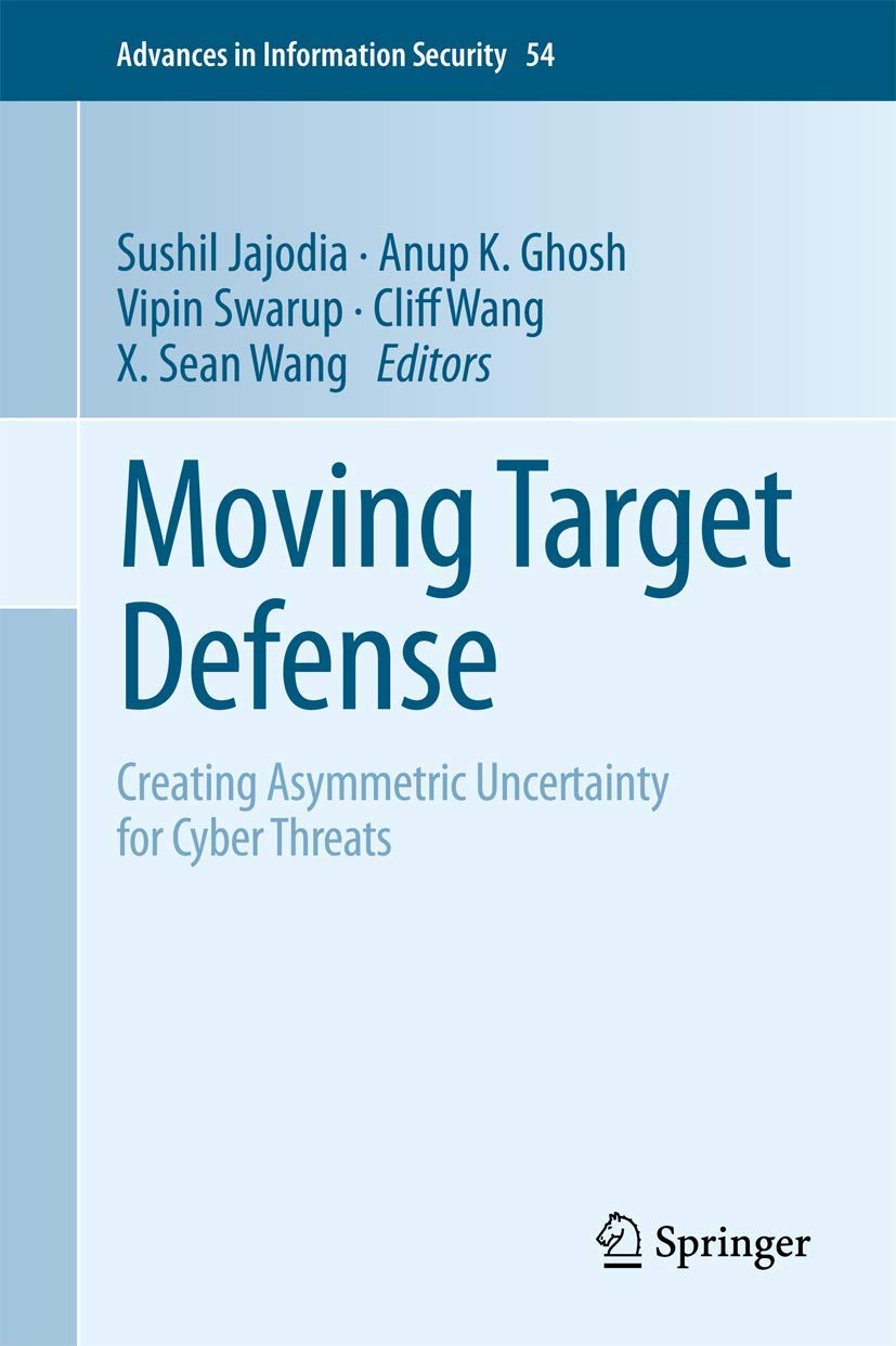 Moving Target Defense: Creating Asymmetric Uncertainty for Cyber Threats (Advances in Information Security, 54),Used