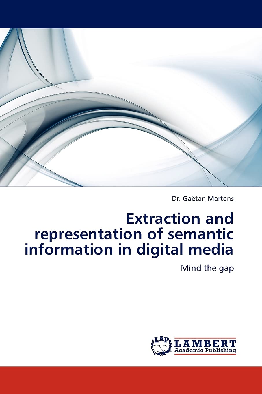 Extraction and representation of semantic information in digital media: Mind the gap,Used