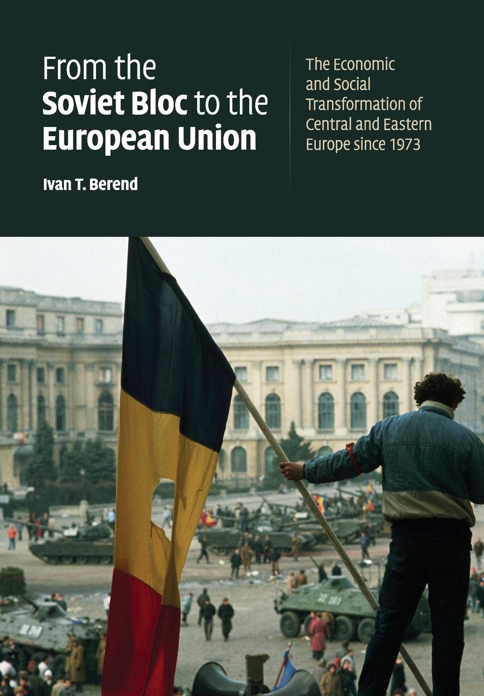 From the Soviet Bloc to the European Union: The Economic and Social Transformation of Central and Eastern Europe since 1973,New