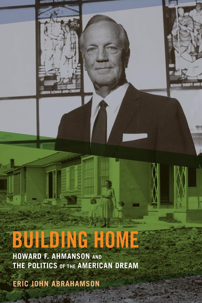 Building Home: Howard F. Ahmanson and the Politics of the American Dream,Used