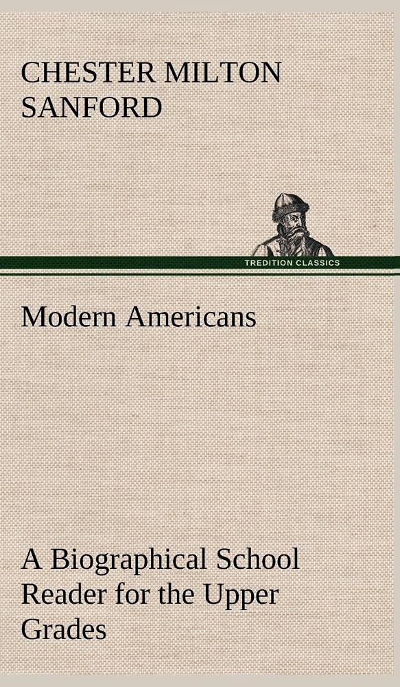 Modern Americans A Biographical School Reader for the Upper Grades,Used