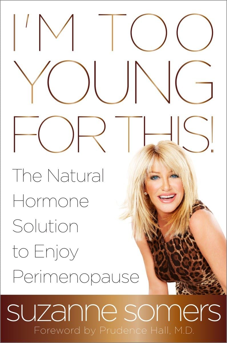 I'M Too Young For This!: The Natural Hormone Solution To Enjoy Perimenopause,New
