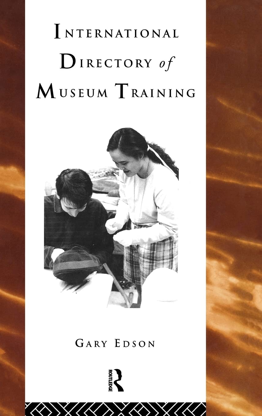 International Directory of Museum Training: Programs and practices of the museum profession (Heritage: CarePreservationManagem,Used