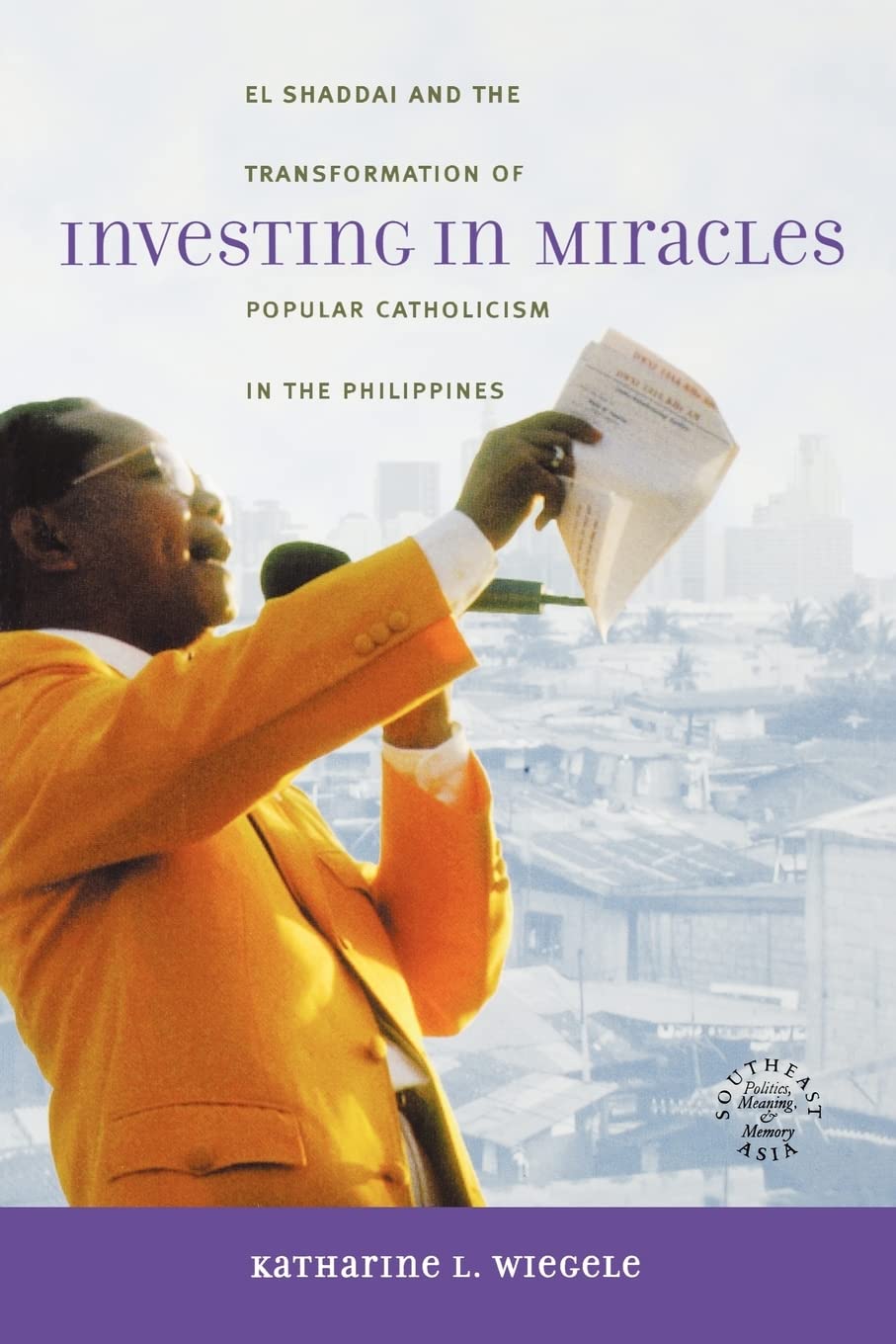 Investing in Miracles: El Shaddai and the Transformation of Popular Catholicism in the Philippines,Used
