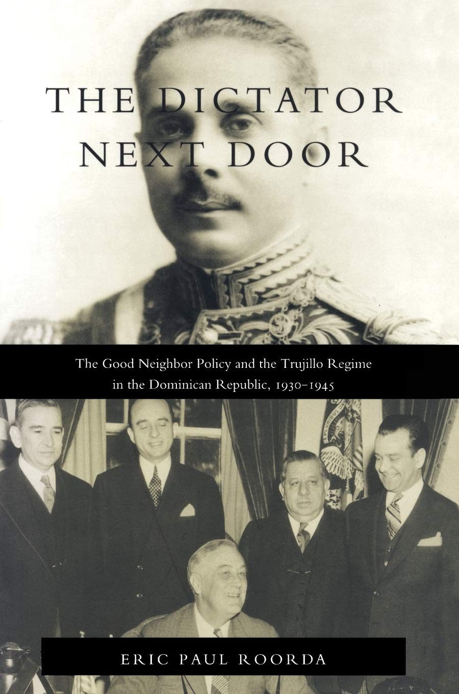 The Dictator Next Door: The Good Neighbor Policy And The Trujillo Regime In The Dominican Republic, 19301945 (American Encounte,Used