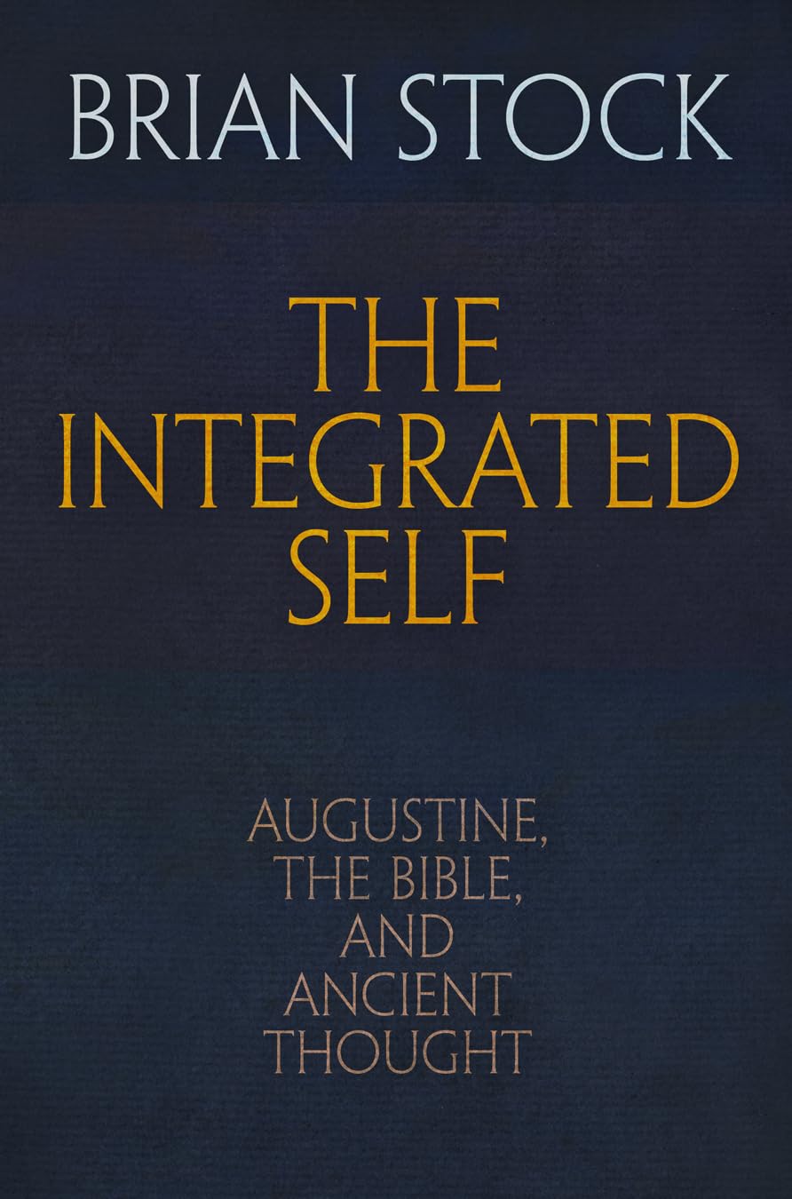The Integrated Self: Augustine, The Bible, And Ancient Thought (Haney Foundation Series)