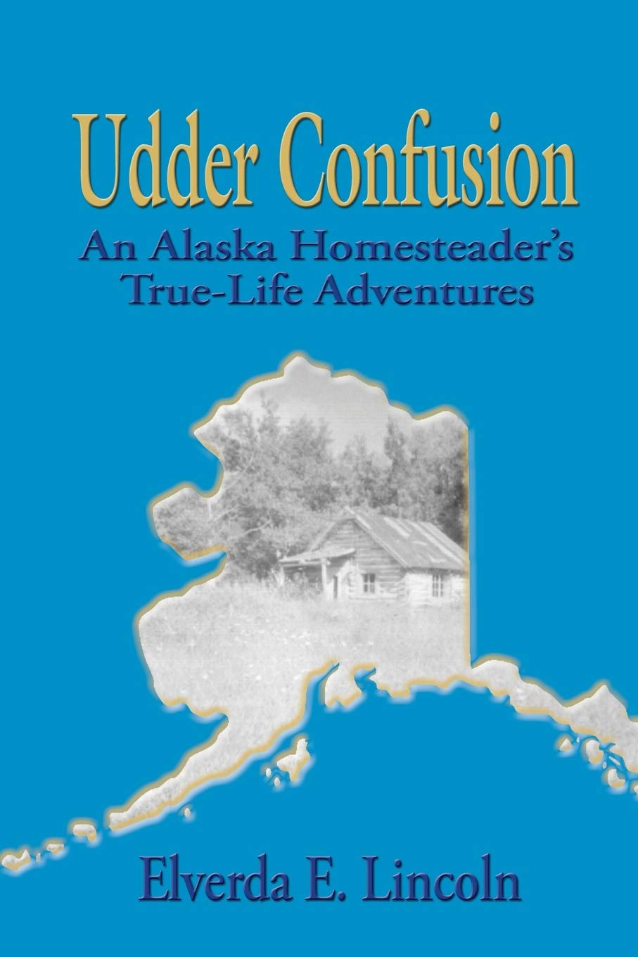 Udder Confusion: An Alaska Homesteader's TrueLife Adventures,Used