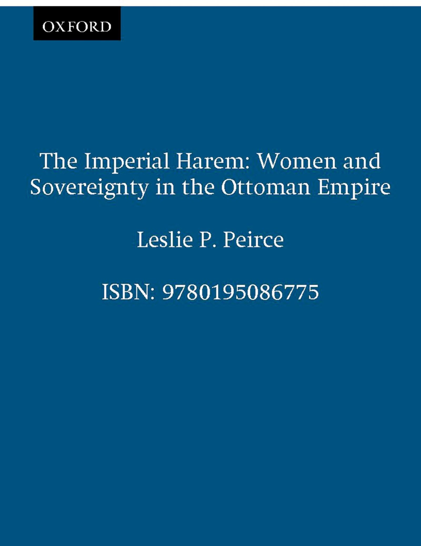 The Imperial Harem: Women And Sovereignty In The Ottoman Empire (Studies In Middle Eastern History)