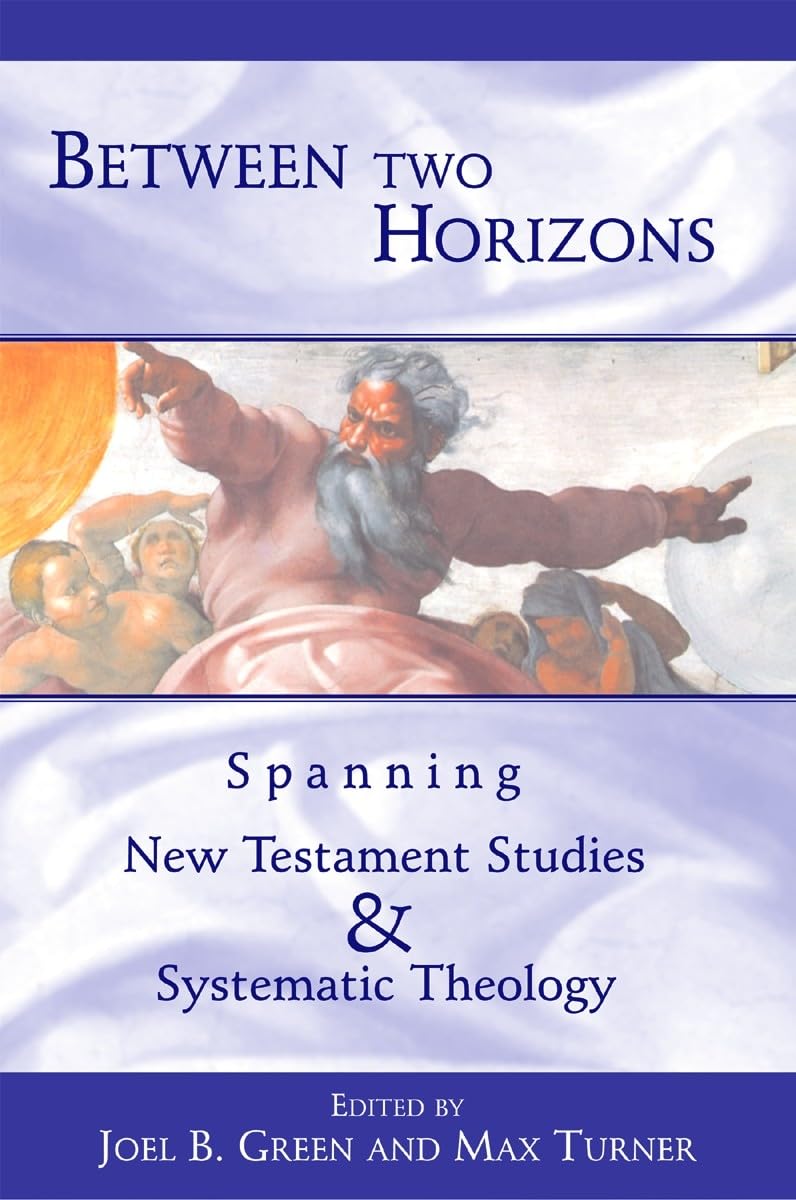 Between Two Horizons: Spanning New Testament Studies And Systematic Theology,New