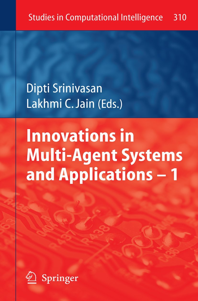 Innovations in MultiAgent Systems and Application 1 (Studies in Computational Intelligence, 310),New