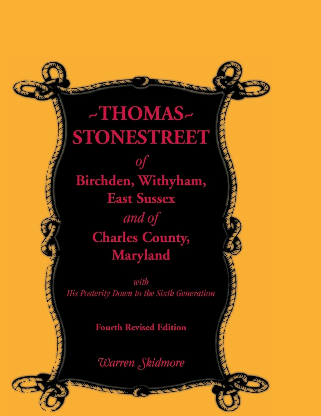 Thomas Stonestreet of Birchden, Withyham, East Sussex, and of Charles County, Maryland, with his posterity down to the sixth gen,Used
