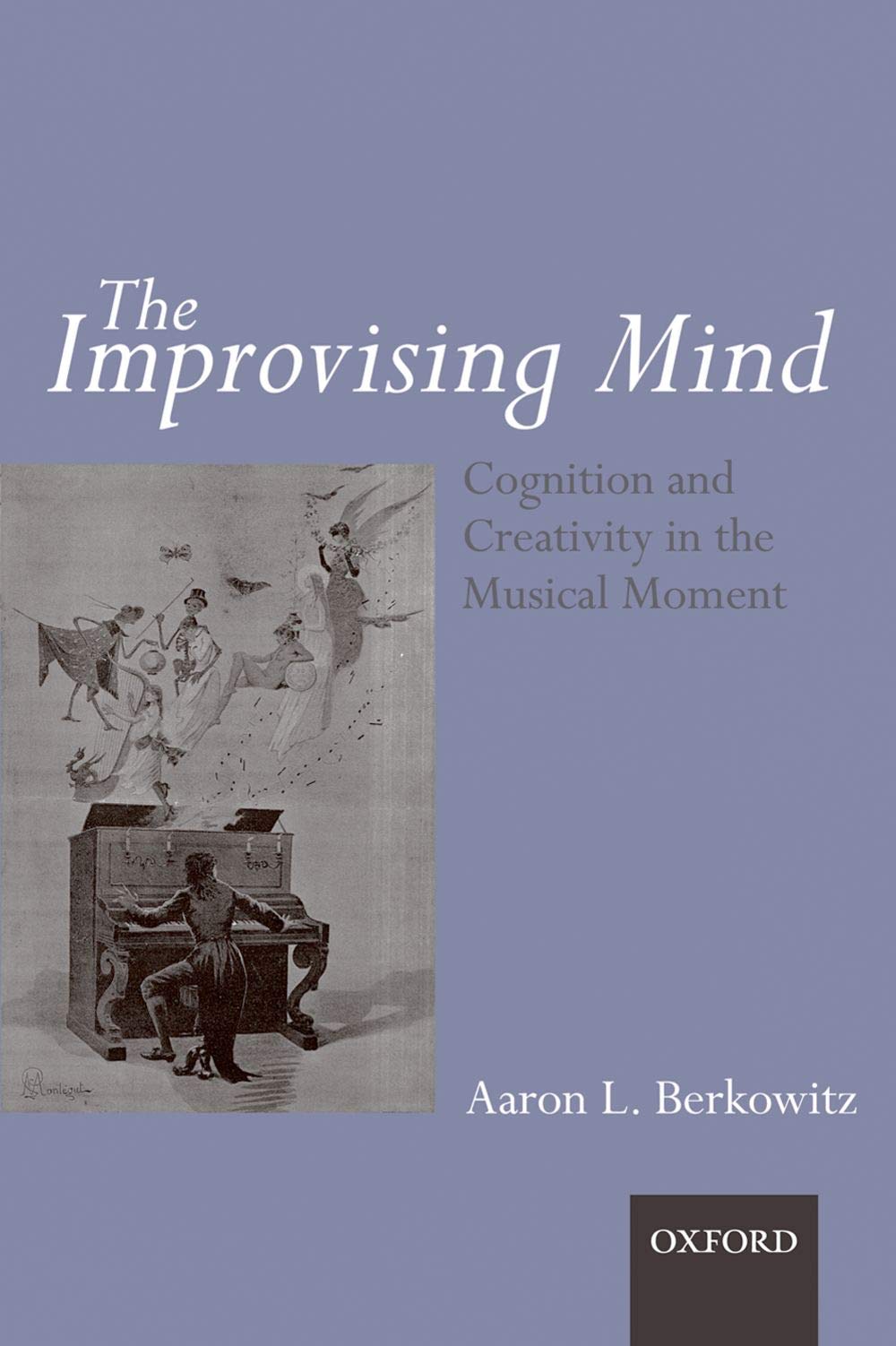 The improvising mind: Cognition and creativity in the musical moment,Used