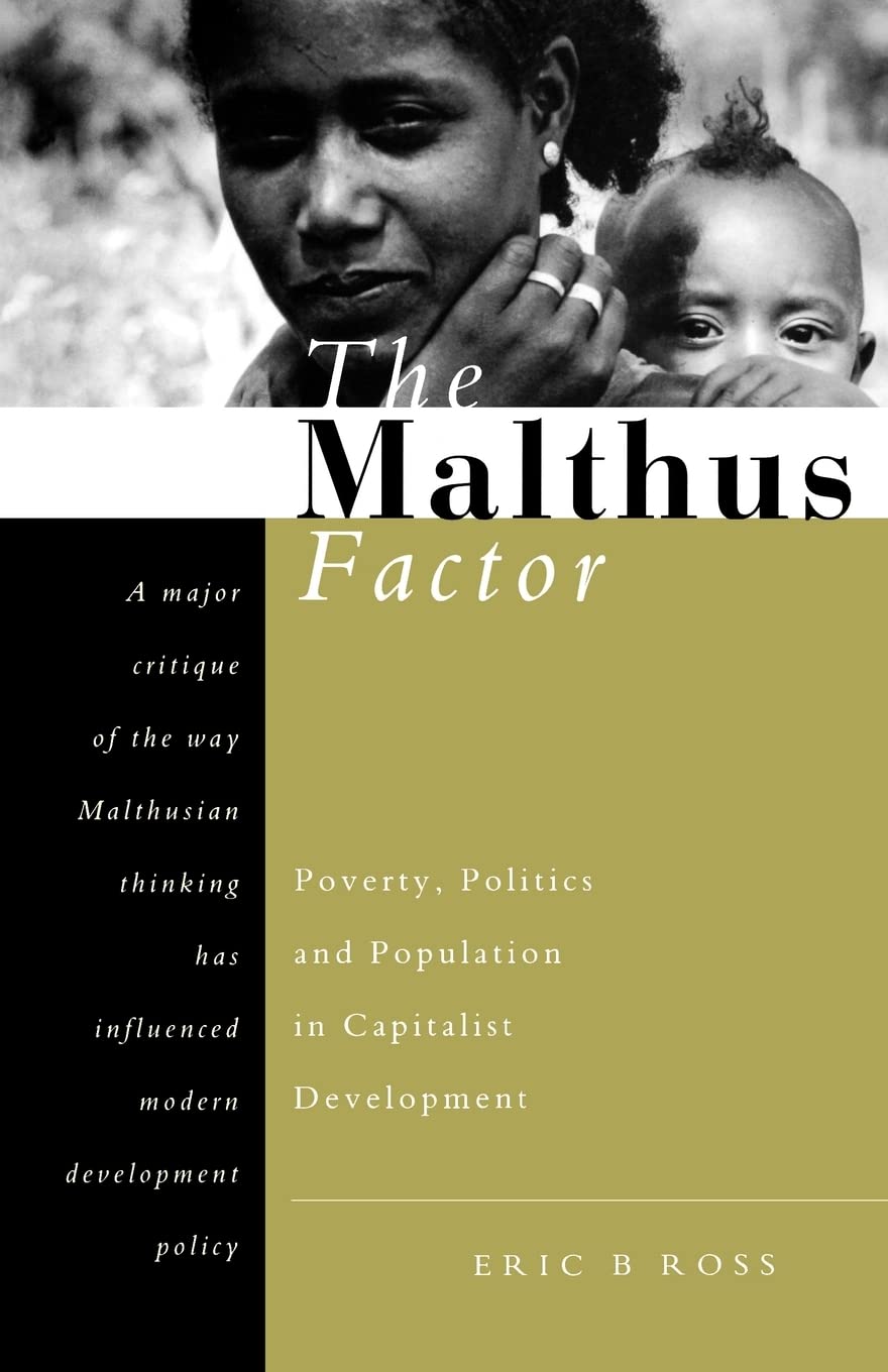 The Malthus Factor: Poverty, Politics and Population in Capitalist Development,New