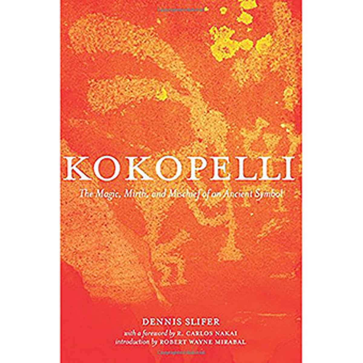 Kokopelli: The Magic, Mirth, and Mischief of an Ancient Symbol,Used