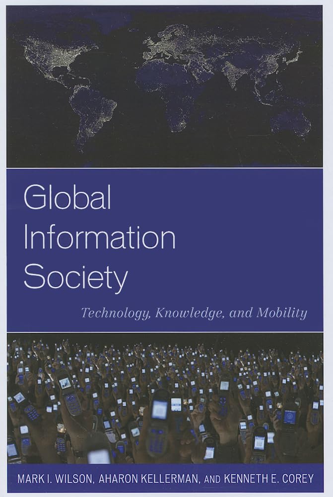 Global Information Society: Technology, Knowledge, and Mobility (Human Geography in the TwentyFirst Century: Issues and Applica,Used